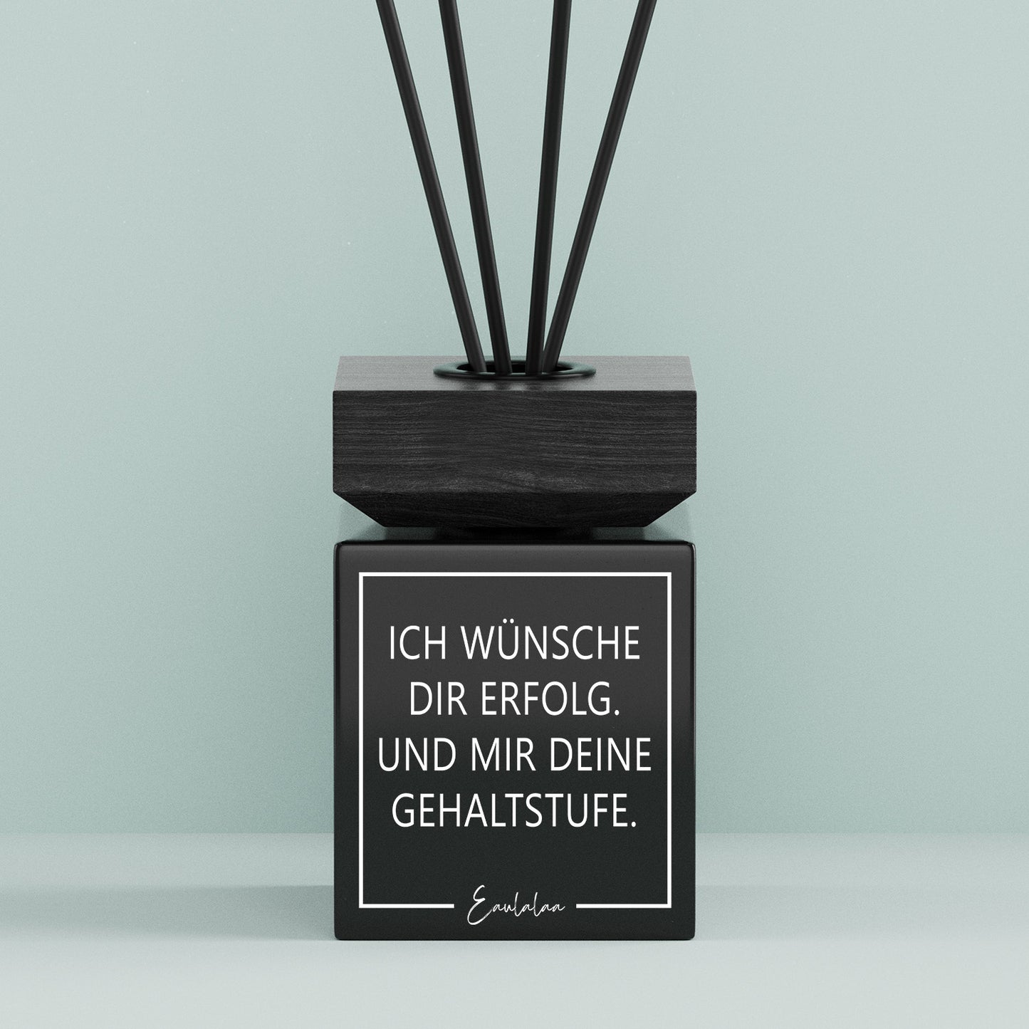 Aroma-Diffusor | Ich wünsche dir viel Erfolg. Und mir deine Gehaltsstufe.