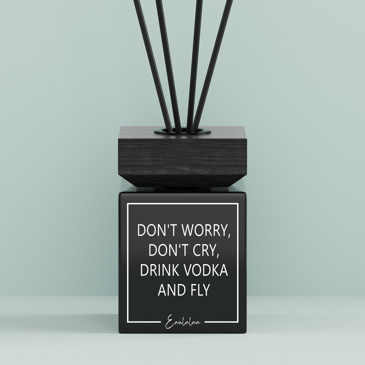 Aroma-Diffusor | Don't worry, don't cry, drink vodka and fly