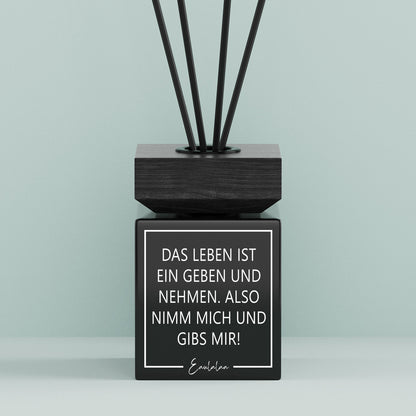 Aroma-Diffusor | Das Leben ist ein geben und nehmen. Also nimm mich und gibs mir!