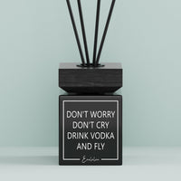 Aroma-Diffusor | Don't worry don't cry drink vodka and fly