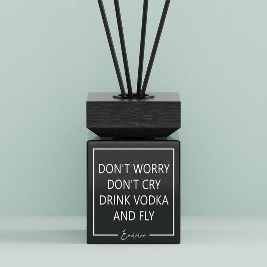 Aroma-Diffusor | Don't worry don't cry drink vodka and fly