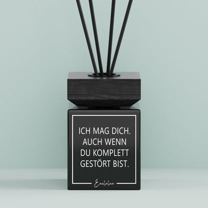 Aroma-Diffusor | Ich mag dich. Auch wenn du komplett gestört bist.