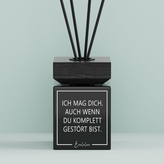 Aroma-Diffusor | Ich mag dich. Auch wenn du komplett gestört bist.