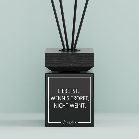 Aroma-Diffusor | Liebe ist... Wenn's tropft, nicht weint.