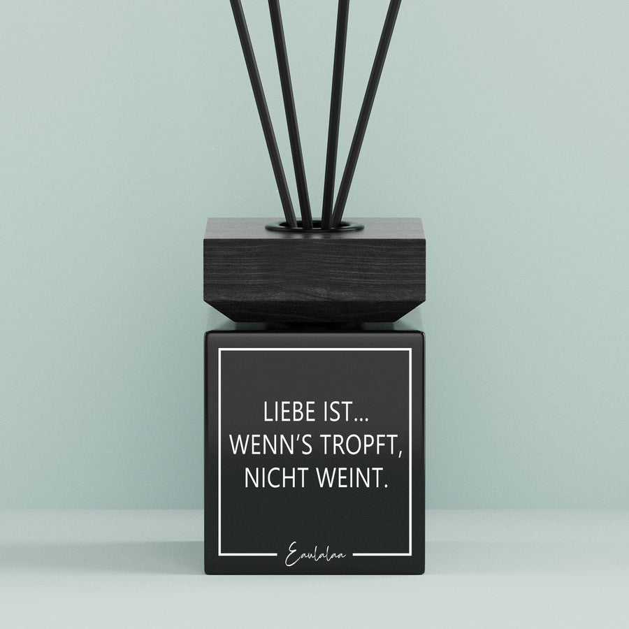 Aroma-Diffusor | Liebe ist... Wenn's tropft, nicht weint.