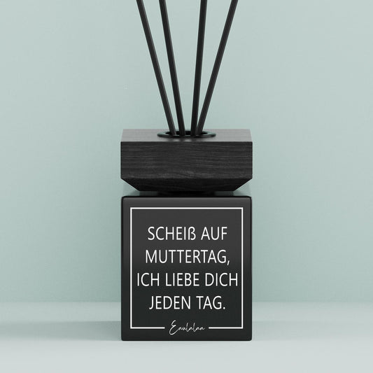 Aroma-Diffusor | Scheiß Auf Muttertag, Ich Liebe Dich Jeden Tag.