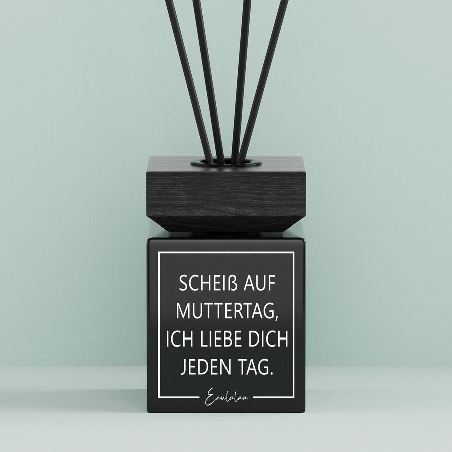 Aroma-Diffusor | Scheiß Auf Muttertag, Ich Liebe Dich Jeden Tag.