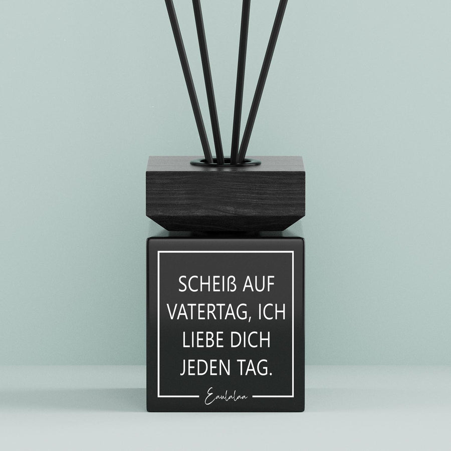 Aroma-Diffusor | Scheiß Auf Vatertag, Ich Liebe Dich Jeden Tag.
