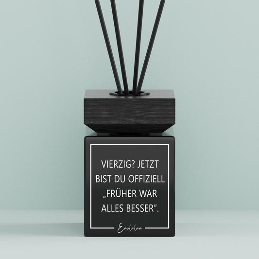 Aroma-Diffusor | Vierzig Jetzt bist du offiziel Früher war alles besser .