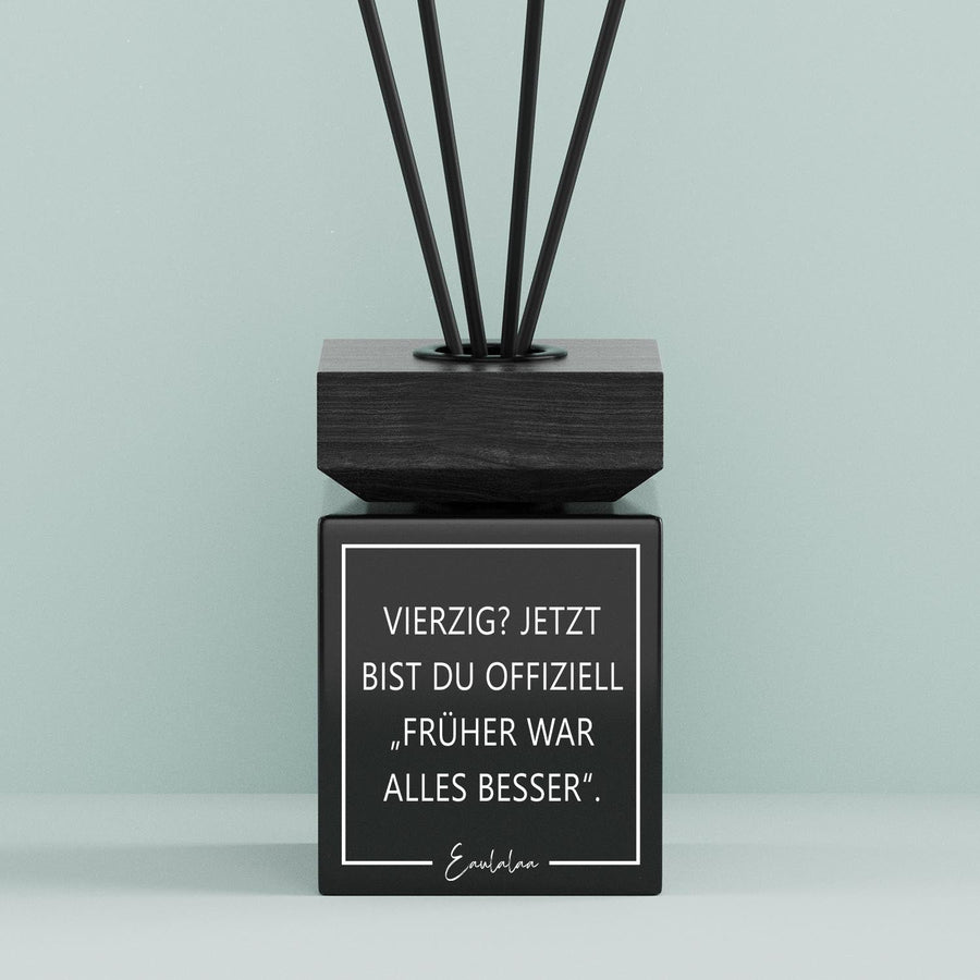 Aroma-Diffusor | Vierzig? Jetzt bist du offiziel "Früher war alles besser".