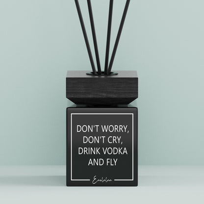 Aroma-Diffusor | Don't worry, don't cry, drink vodka and fly